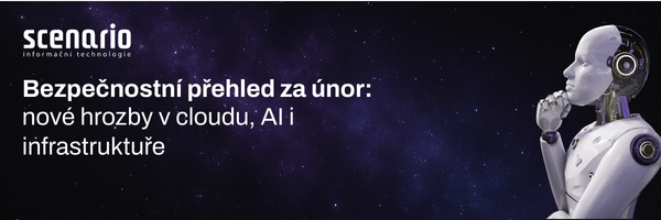 Bezpečnostní přehled za únor: nové hrozby v cloudu, AI i infrastruktuře | Scenario s.r.o. - Scenario s.r.o. Bezpečnostní přehled za únor: nové hrozby v cloudu, AI i infrastruktuře | Scenario s.r.o.